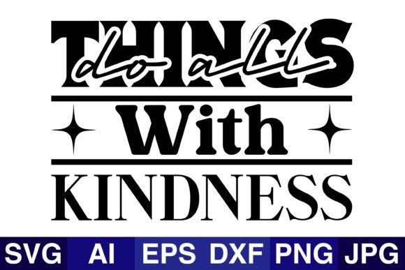 Do All Things with Kindness SVG: A Graphics Review for Crafts