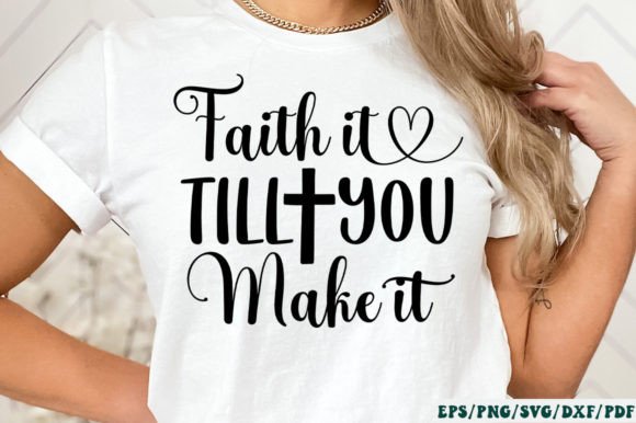 Faith It Till You Make It SVG: A Designer Review for Graphics & Crafts