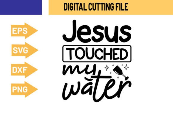 Jesus Touched My Water - SVG Design