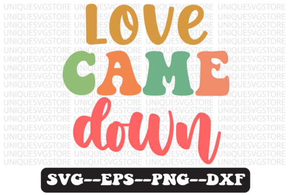 Love Came Down Quote Retro Svg Design: Graphics & Crafts for Publishers