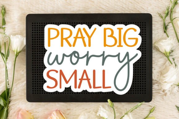 Pray Big Worry Small Sticker SVG: Graphics for Crafts & Branding