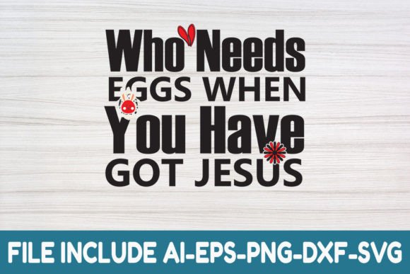 Who Needs Eggs When You Have Got Jesus - Graphics & Crafts